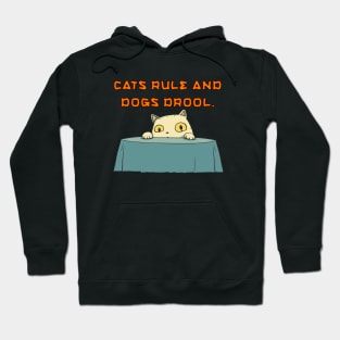 Cats rule and dogs drool. Hoodie